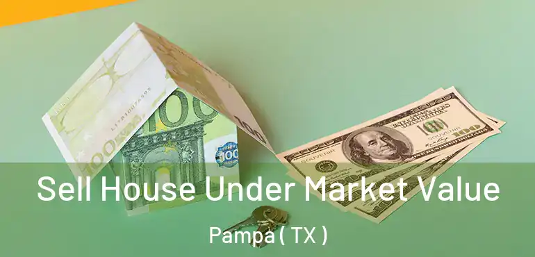  Sell House Under Market Value Pampa ( TX )