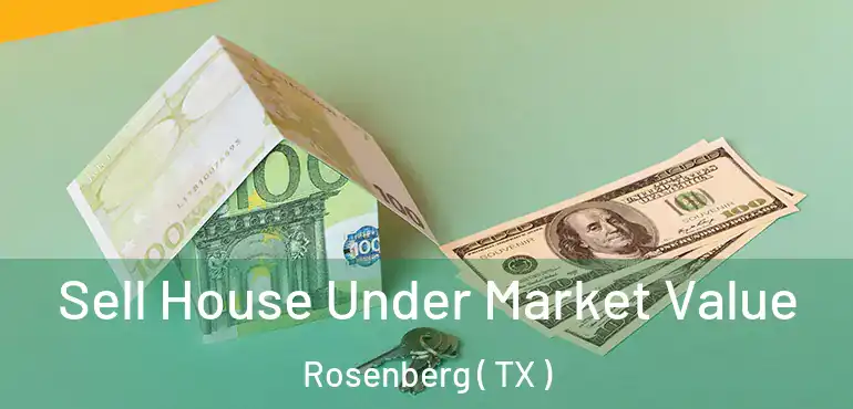  Sell House Under Market Value Rosenberg ( TX )