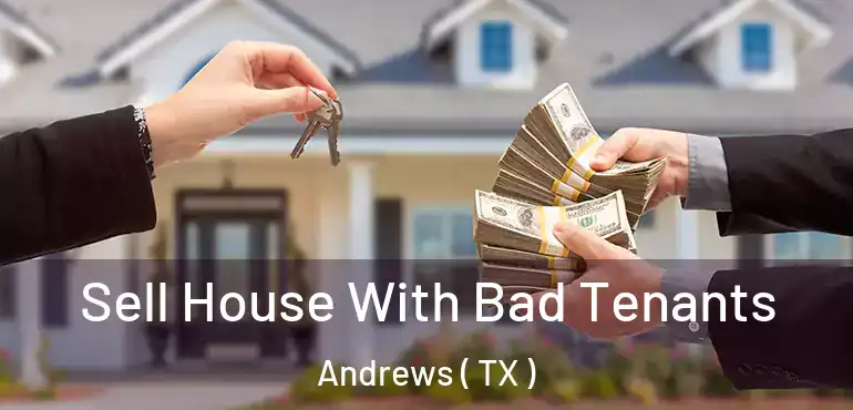  Sell House With Bad Tenants Andrews ( TX )