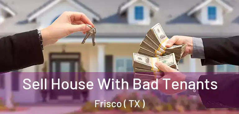  Sell House With Bad Tenants Frisco ( TX )