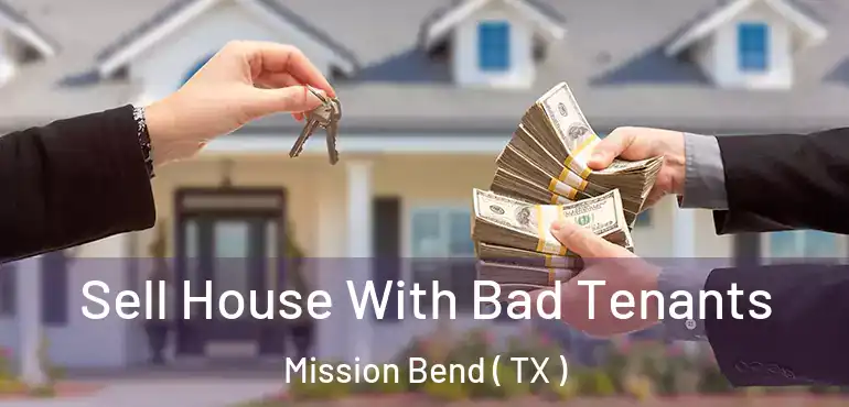  Sell House With Bad Tenants Mission Bend ( TX )