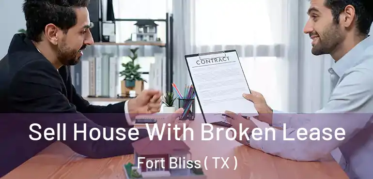  Sell House With Broken Lease Fort Bliss ( TX )