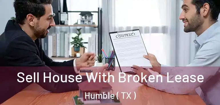  Sell House With Broken Lease Humble ( TX )