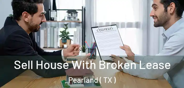  Sell House With Broken Lease Pearland ( TX )