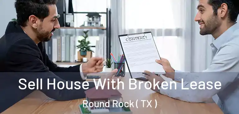  Sell House With Broken Lease Round Rock ( TX )
