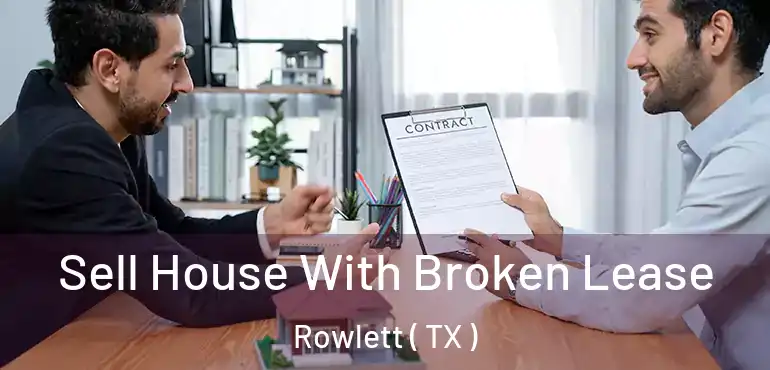  Sell House With Broken Lease Rowlett ( TX )