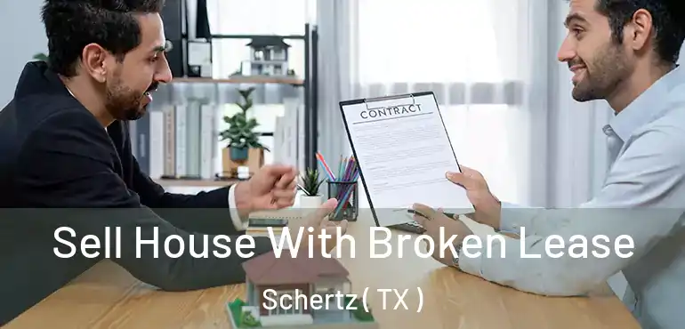  Sell House With Broken Lease Schertz ( TX )