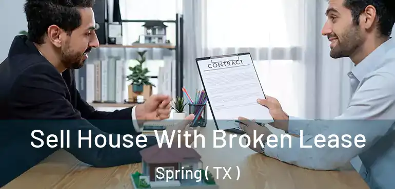  Sell House With Broken Lease Spring ( TX )