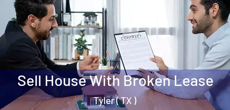  Sell House With Broken Lease Tyler ( TX )
