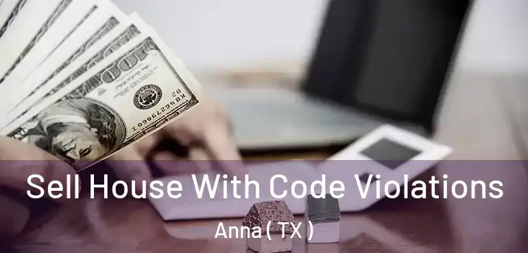  Sell House With Code Violations Anna ( TX )