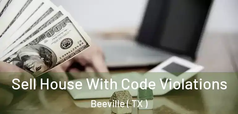  Sell House With Code Violations Beeville ( TX )