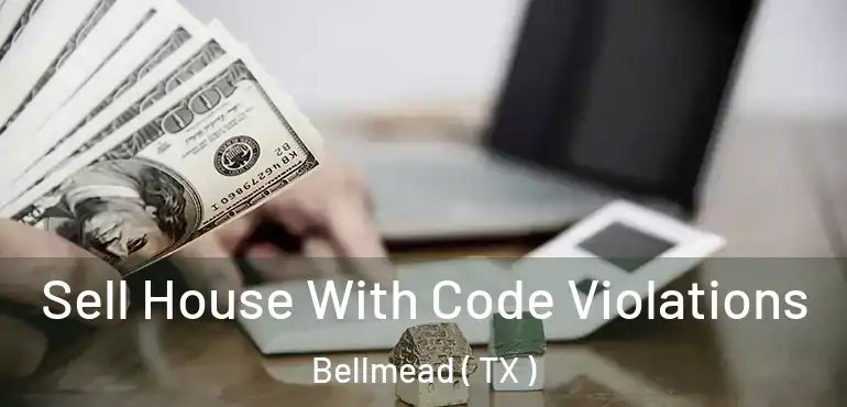  Sell House With Code Violations Bellmead ( TX )