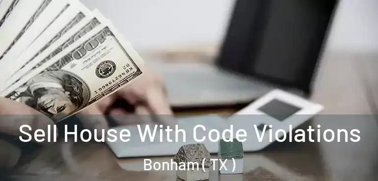  Sell House With Code Violations Bonham ( TX )