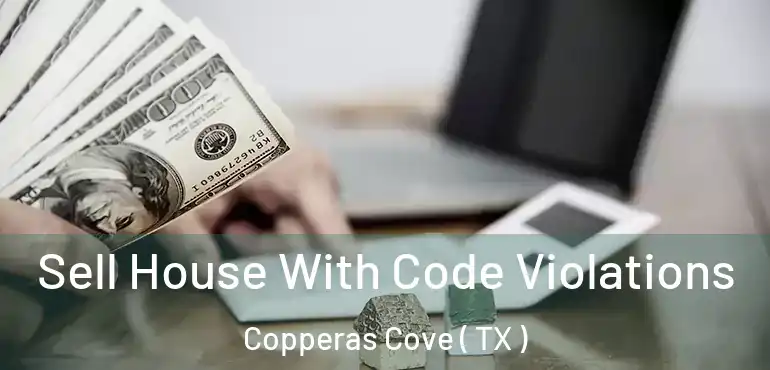  Sell House With Code Violations Copperas Cove ( TX )