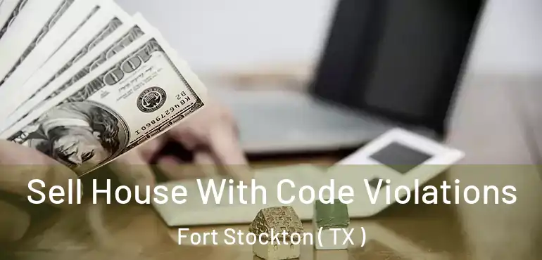  Sell House With Code Violations Fort Stockton ( TX )