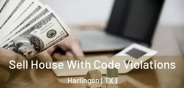  Sell House With Code Violations Harlingen ( TX )