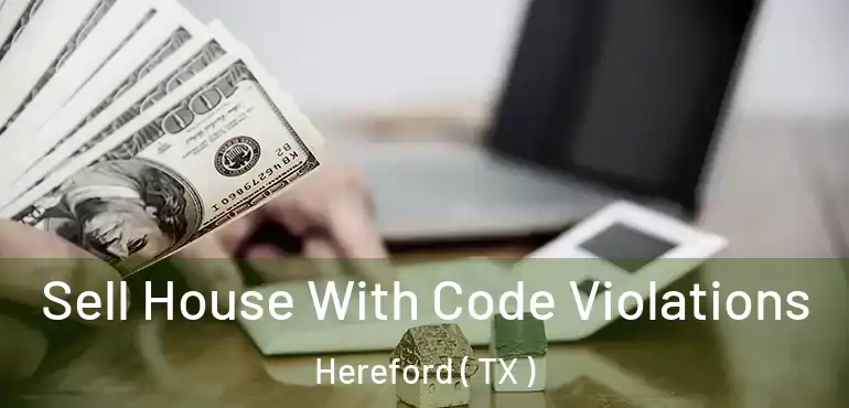 Sell House With Code Violations Hereford ( TX )
