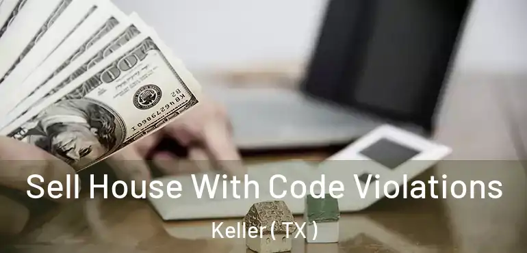  Sell House With Code Violations Keller ( TX )