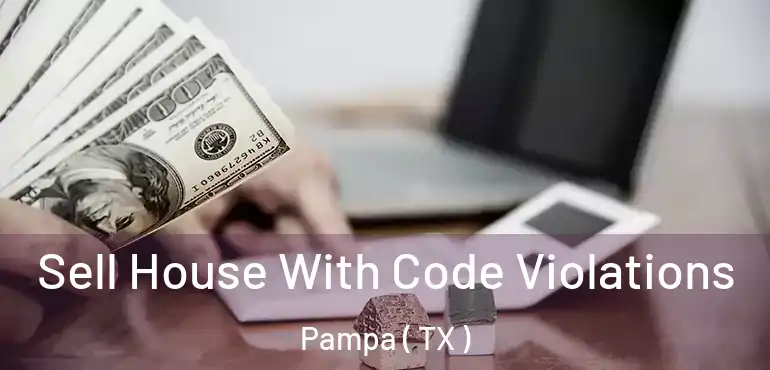  Sell House With Code Violations Pampa ( TX )