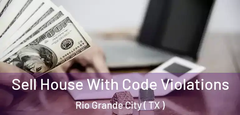  Sell House With Code Violations Rio Grande City ( TX )