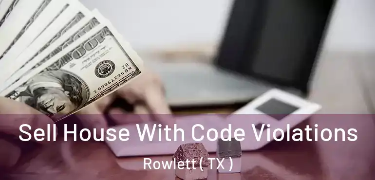  Sell House With Code Violations Rowlett ( TX )