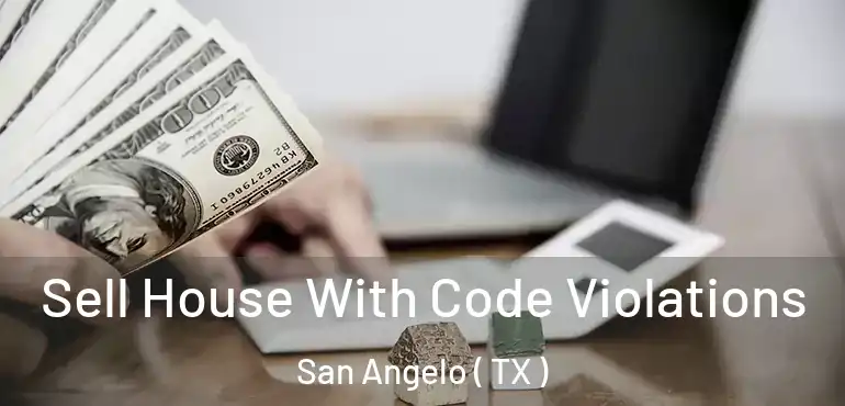  Sell House With Code Violations San Angelo ( TX )