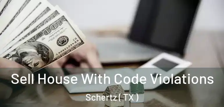  Sell House With Code Violations Schertz ( TX )
