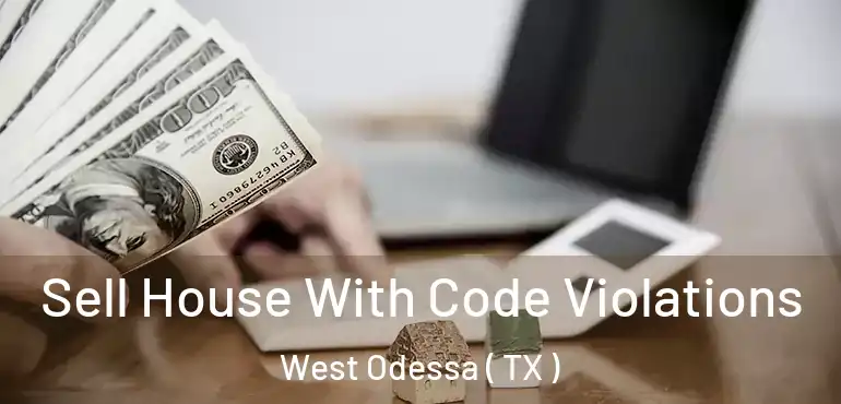  Sell House With Code Violations West Odessa ( TX )