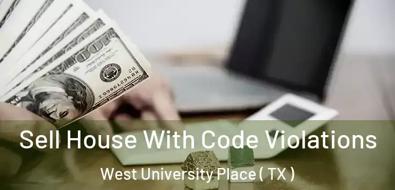  Sell House With Code Violations West University Place ( TX )