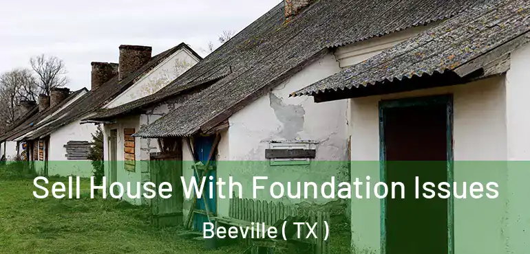  Sell House With Foundation Issues Beeville ( TX )