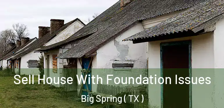  Sell House With Foundation Issues Big Spring ( TX )