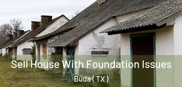  Sell House With Foundation Issues Buda ( TX )