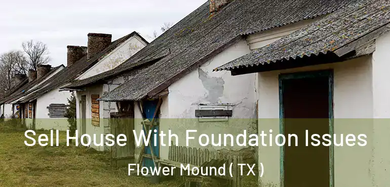  Sell House With Foundation Issues Flower Mound ( TX )