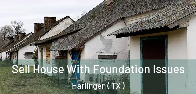  Sell House With Foundation Issues Harlingen ( TX )