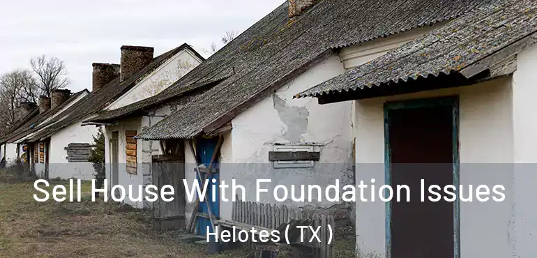 Sell House With Foundation Issues Helotes ( TX )
