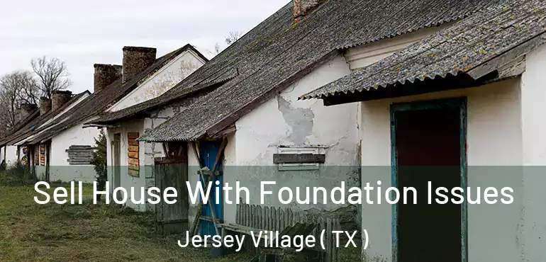  Sell House With Foundation Issues Jersey Village ( TX )