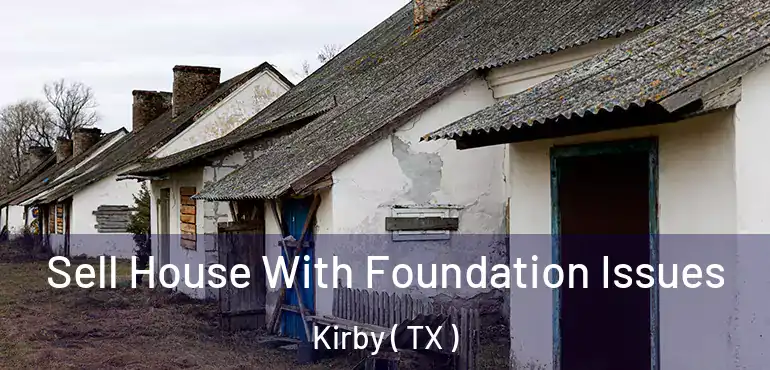  Sell House With Foundation Issues Kirby ( TX )