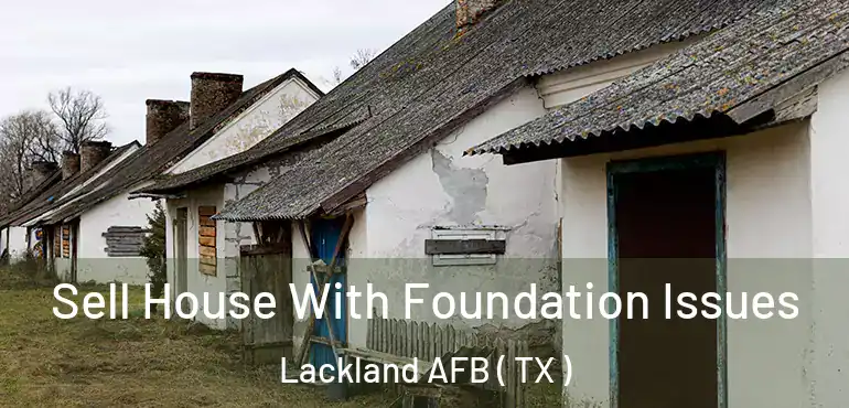  Sell House With Foundation Issues Lackland AFB ( TX )