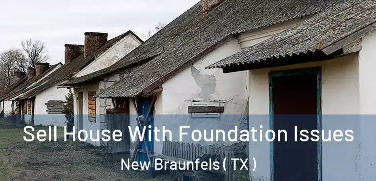  Sell House With Foundation Issues New Braunfels ( TX )