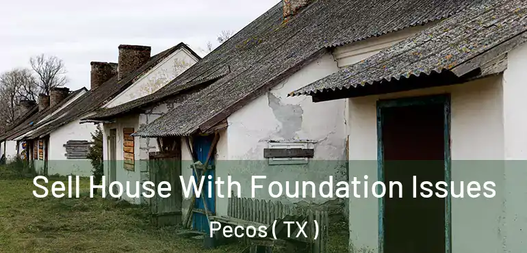  Sell House With Foundation Issues Pecos ( TX )