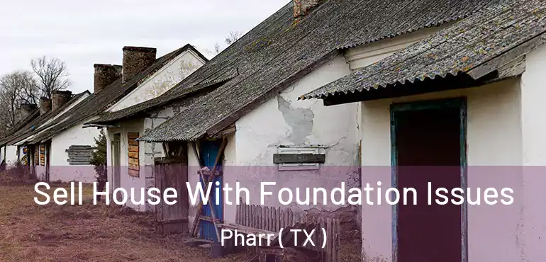  Sell House With Foundation Issues Pharr ( TX )