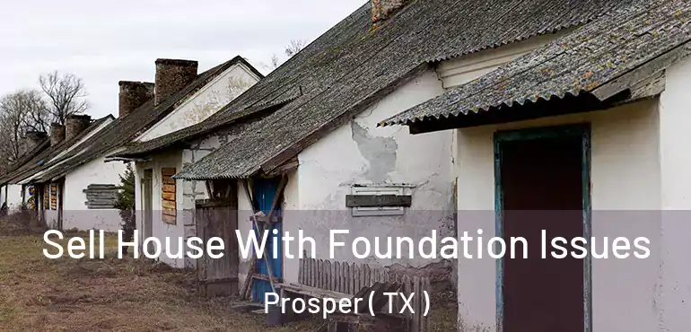  Sell House With Foundation Issues Prosper ( TX )