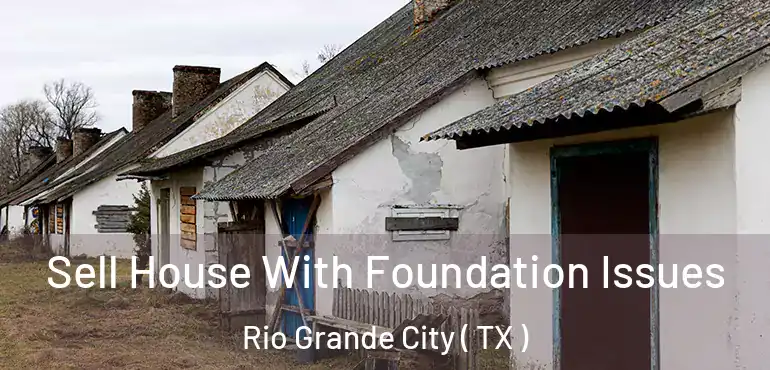  Sell House With Foundation Issues Rio Grande City ( TX )