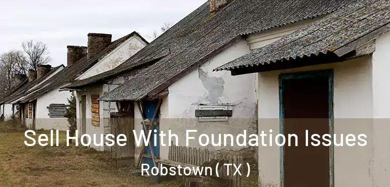  Sell House With Foundation Issues Robstown ( TX )