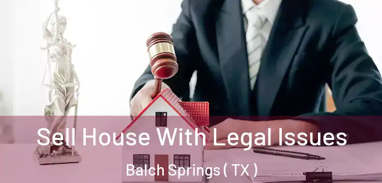  Sell House With Legal Issues Balch Springs ( TX )