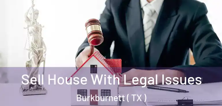  Sell House With Legal Issues Burkburnett ( TX )