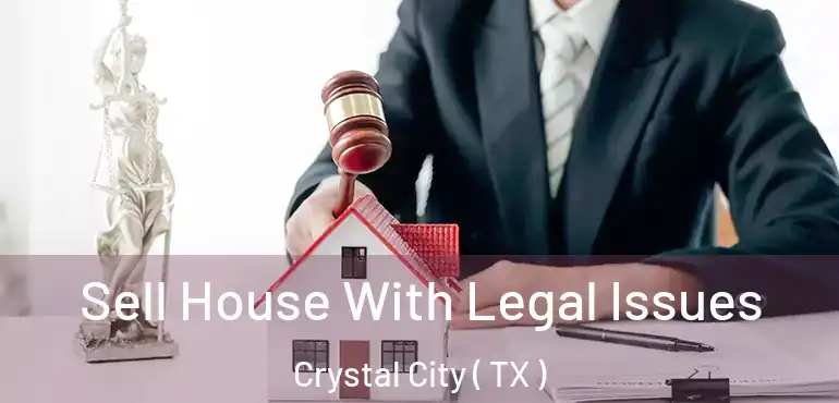  Sell House With Legal Issues Crystal City ( TX )