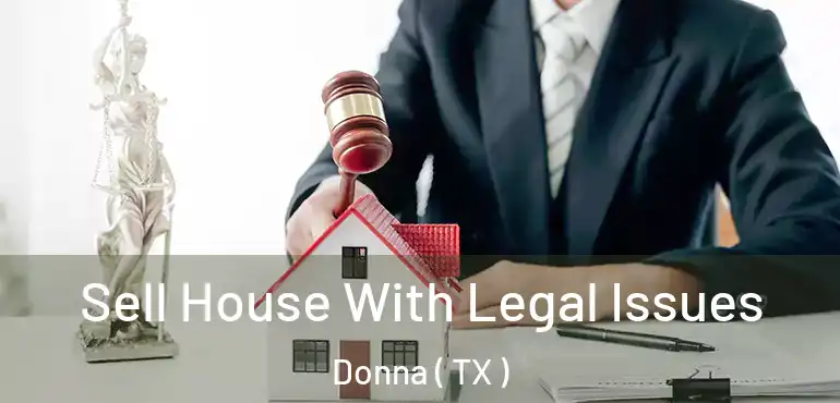  Sell House With Legal Issues Donna ( TX )