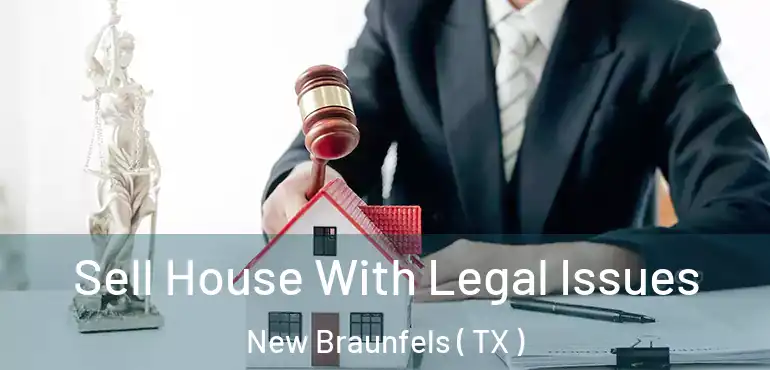  Sell House With Legal Issues New Braunfels ( TX )