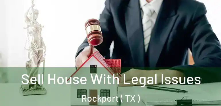  Sell House With Legal Issues Rockport ( TX )